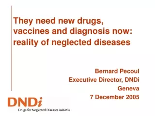 They need new drugs, vaccines and diagnosis now:  reality of neglected diseases