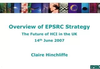 Overview of EPSRC Strategy The Future of HCI in the UK  14 th  June 2007 Claire Hinchliffe