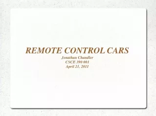 REMOTE CONTROL CARS Jonathan Chandler CSCE 390 001 April 21, 2011