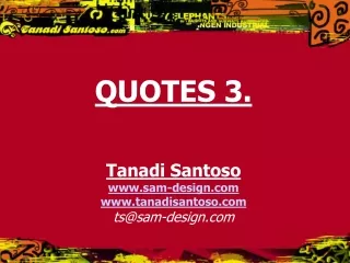 QUOTES 3. Tanadi Santoso sam-design tanadisantoso ts@sam-design