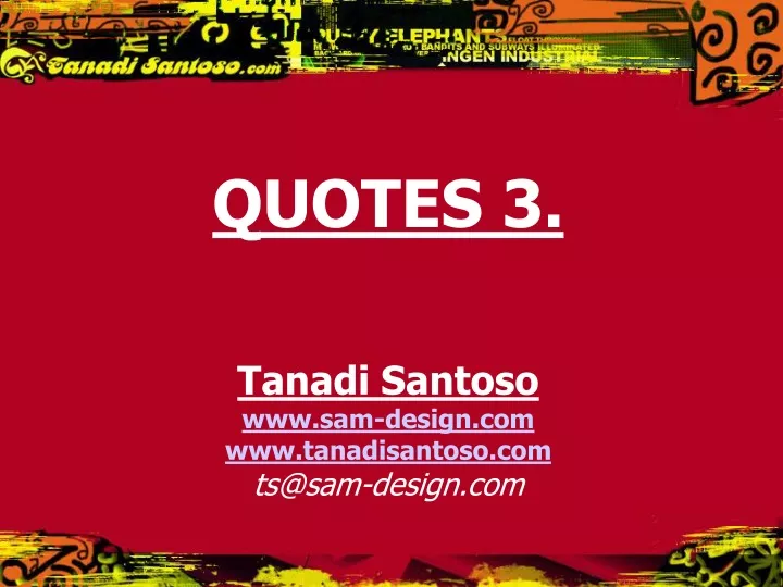 quotes 3 tanadi santoso www sam design com www tanadisantoso com ts@sam design com