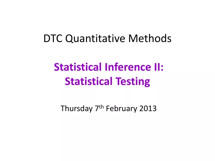 dtc quantitative methods statistical inference ii statistical testing thursday 7 th february 2013