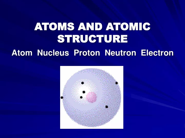 atoms and atomic structure atom nucleus proton neutron electron