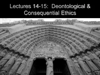 Lectures 14-15:  Deontological &amp; Consequential Ethics