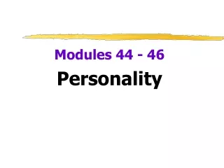 Modules 44 - 46 Personality