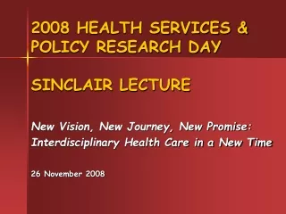 2008 HEALTH SERVICES &amp; POLICY RESEARCH DAY SINCLAIR LECTURE
