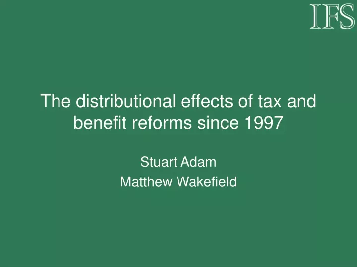 the distributional effects of tax and benefit reforms since 1997
