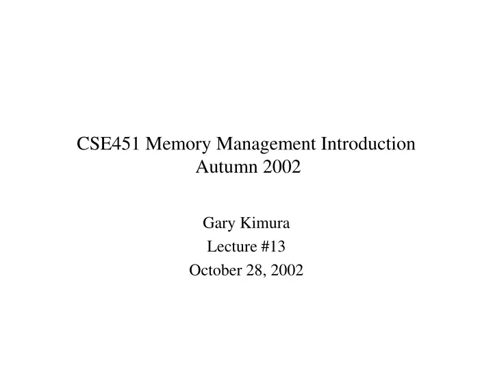 cse451 memory management introduction autumn 2002