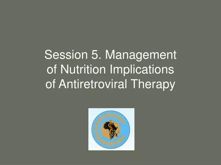 session 5 management of nutrition implications of antiretroviral therapy