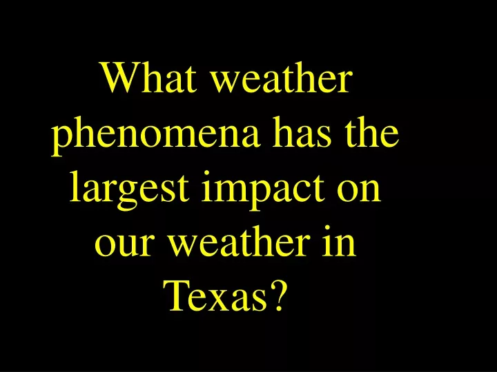 what weather phenomena has the largest impact