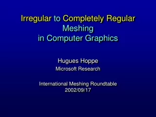Irregular  to  Completely Regular Meshing in Computer Graphics