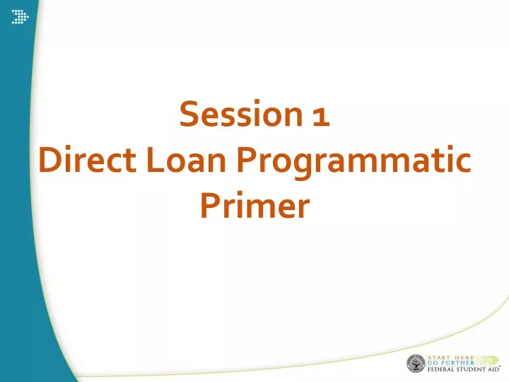 session 1 direct loan programmatic primer