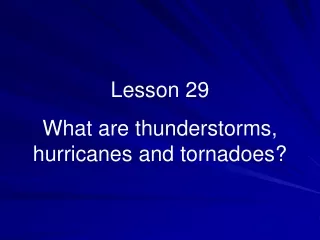 Lesson 29 What are thunderstorms, hurricanes and tornadoes?
