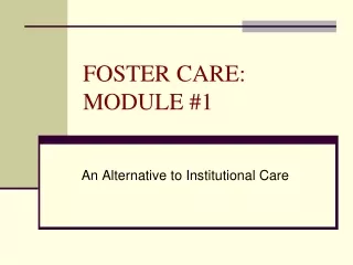 FOSTER CARE: MODULE #1