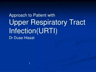 Approach to Patient with Upper Respiratory Tract Infection(URTI) Dr Duaa Hiasat
