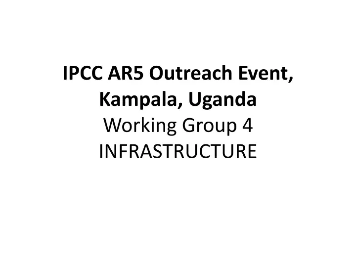 ipcc ar5 outreach event kampala uganda working group 4 infrastructure