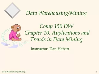 Data Warehousing/Mining  Comp 150 DW  Chapter 10.  Applications and Trends in Data Mining