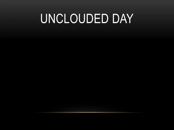 unclouded day