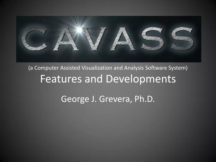 cavass a computer assisted visualization and analysis software system features and developments