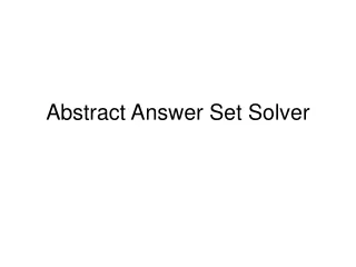 Abstract Answer Set Solver