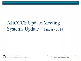 AHCCCS Update Meeting – Systems Update –  January 2014