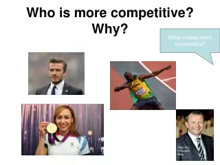Who is more competitive? Why?