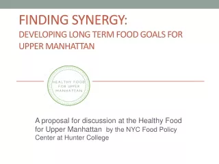 Finding Synergy:   Developing Long Term Food Goals for Upper Manhattan
