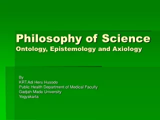 Philosophy of Science Ontology, Epistemology and Axiology
