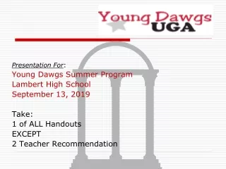 Presentation For :  Young Dawgs Summer Program Lambert High School September 13, 2019 Take: