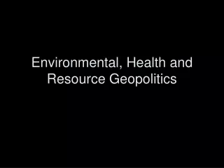 Environmental, Health and Resource Geopolitics