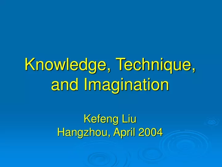 knowledge technique and imagination kefeng liu hangzhou april 2004