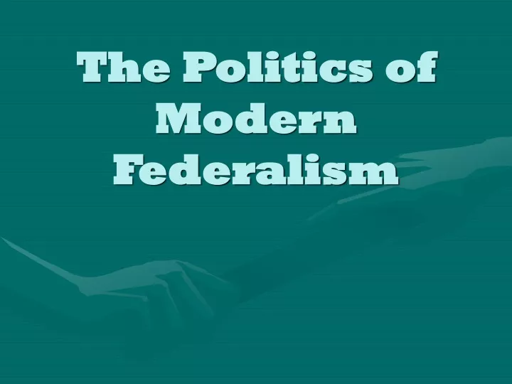 the politics of modern federalism