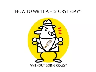 HOW TO WRITE A HISTORY ESSAY*
