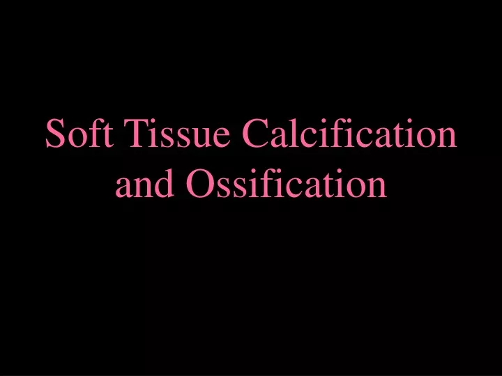 soft tissue calcification and ossification