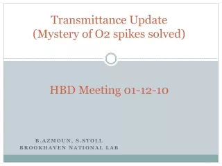 Transmittance Update (Mystery of O2 spikes solved) HBD Meeting 01-12-10
