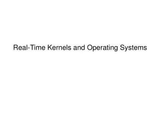 Real-Time Kernels and Operating Systems