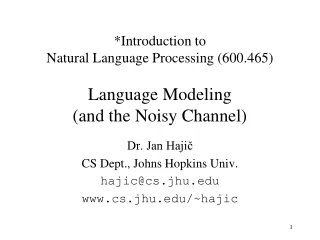 *Introduction to  Natural Language Processing (600.465) Language Modeling  (and the Noisy Channel)