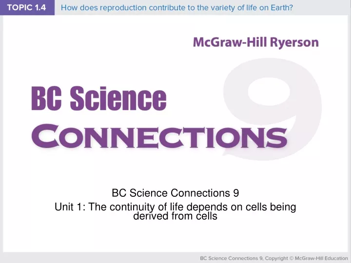 bc science connections 9 unit 1 the continuity of life depends on cells being derived from cells