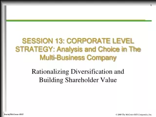 SESSION 13: CORPORATE LEVEL STRATEGY: Analysis and Choice in The Multi-Business Company