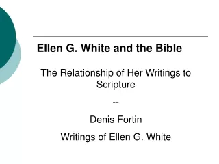 The Relationship of Her Writings to Scripture -- Denis Fortin Writings of Ellen G. White