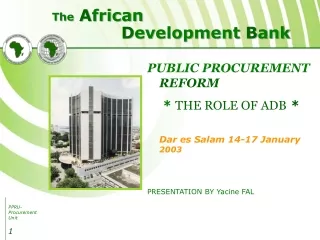PUBLIC PROCUREMENT  REFORM * THE ROLE OF ADB * Dar es Salam 14-17 January  2003