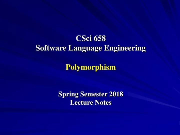 csci 658 software language engineering polymorphism spring semester 2018 lecture notes