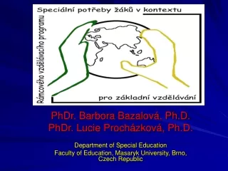 PhDr. Barbora Bazalová, Ph.D. PhDr. Lucie Procházková, Ph.D. Department of Special Education