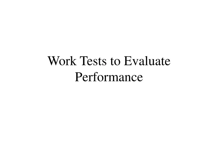work tests to evaluate performance