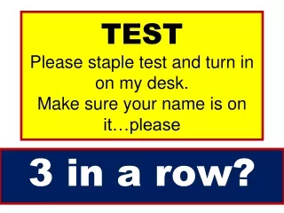 TEST Please staple test and turn in on my desk.   Make sure your name is on it…please