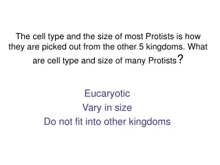 Eucaryotic Vary in size Do not fit into other kingdoms