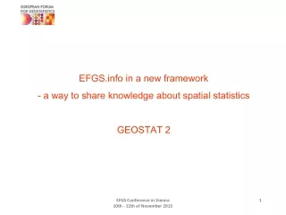 EFGS in a new framework - a way to share knowledge about spatial statistics GEOSTAT 2
