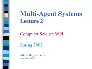 Multi-Agent Systems Lecture 2 Computer Science WPI Spring 2002 Adina Magda Florea adina@wpi