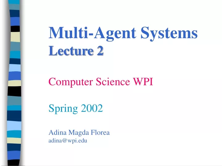 multi agent systems lecture 2 computer science wpi spring 2002 adina magda florea adina@wpi edu