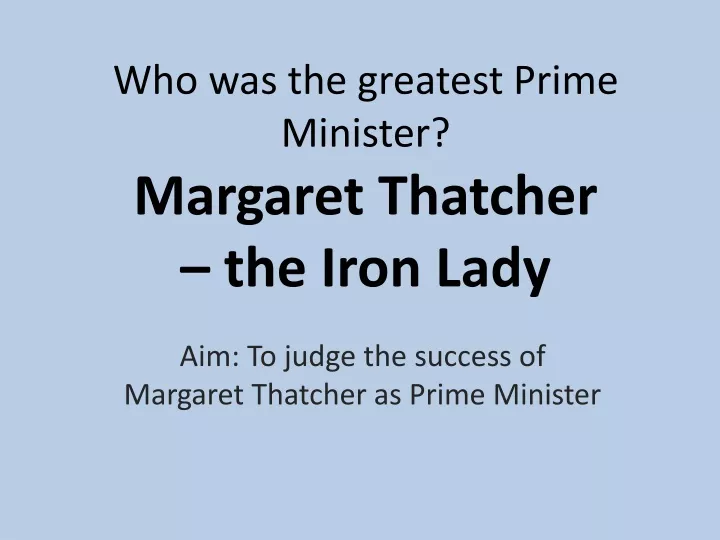 who was the greatest prime minister margaret thatcher the iron lady